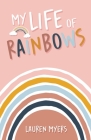 My Life of Rainbows By Lauren Myers Cover Image