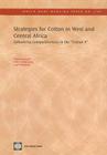 Strategies for Cotton in West and Central Africa: Enhancing Competitiveness in the 'cotton-4' (World Bank Working Papers #108) By Hela Cheikhrouhou, Ilhem Baghdadli, Gael Raballand Cover Image