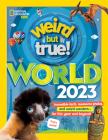 Weird But True World 2023: Incredible facts, awesome photos, and weird wonders#for THIS YEAR and beyond! By National Geographic Kids Cover Image