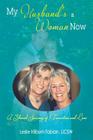 My Husband's a Woman Now: A Shared Journey of Transition and Love By Leslie Hilburn Fabian Cover Image