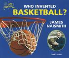 Who Invented Basketball? James Naismith (I Like Inventors!) Cover Image