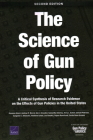 The Science of Gun Policy: A Critical Synthesis of Research Evidence on the Effects of Gun Policies in the United States, Second Edition By Rosanna Smart, Andrew R. Morral, Sierra Smucker Cover Image