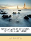 Some Memories of Books, Authors and Events By James Glass Bertram Cover Image