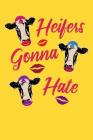 Heifers Gonna Hate: 120 Page Composition Notebook By Alledras Heifer Designs Cover Image