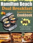 Hamilton Beach Dual Breakfast Sandwich Maker Cookbook: 365-Day Delicious Sandwich, Omelet, and Burger Recipes for Everyone. By Navkonda Heller Cover Image