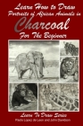 Learn How to Draw Portraits of African Animals in Charcoal For the Beginner (Learn to Draw #28) By Paolo Lopez De Leon (Illustrator), John Davidson Cover Image