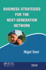 Business Strategies for the Next-Generation Network (Informa Telecoms & Media #4) By Nigel Seel Cover Image