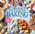 Taste of Home Ultimate Baking Cookbook: 575+ Recipes, Tips, Secrets and Hints for Baking Success (Taste of Home Baking) Cover Image