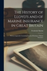 The History of Lloyd's and of Marine Insurance in Great Britain: With an Appendix Containing Statistics Relating to Marine Insurance Cover Image