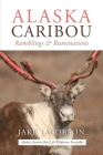 Alaska Caribou: Ramblings & Ruminations By Jake Jacobson Cover Image