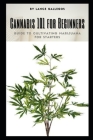 Cannabis 101 for Beginners: Guide to Cultivating Marijuana for Starters By Lance Gallegos Cover Image