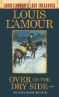Over on the Dry Side (Louis L'Amour's Lost Treasures): A Novel By Louis L'Amour Cover Image
