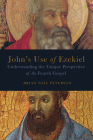 John's Use of Ezekiel: Understanding the Unique Perspective of the Fourth Gospel By Brian Neil Peterson (Editor) Cover Image