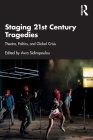 Staging 21st Century Tragedies: Theatre, Politics, and Global Crisis By Avra Sidiropoulou (Editor) Cover Image