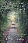 The Nameless and the Faceless of the Civil War: A Collection of Poems and Essays By Lisa G. Samia, Leslie D. Stuart (Editor) Cover Image