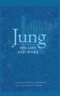 Jung: His Life and Work, a Biographical Memoir By Barbara Hannah Cover Image