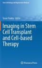 Imaging in Stem Cell Transplant and Cell-Based Therapy (Stem Cell Biology and Regenerative Medicine) By Tarun Pandey (Editor) Cover Image
