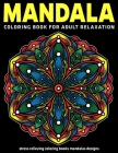 Mandala Coloring Book For Adult Relaxation: Stress Relieving Coloring Books Mandalas Designs: New Edition By Coloring Zone Cover Image