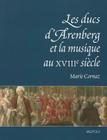 Les Ducs d'Arenberg Et La Musique Au Xviiie Siecle: Histoire d'Une Collection Musicale By M. Cornaz Cover Image