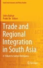 Trade and Regional Integration in South Asia: A Tribute to Saman Kelegama (South Asia Economic and Policy Studies) Cover Image