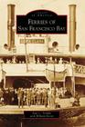 Ferries of San Francisco Bay (Images of America) By Paul C. Trimble, William Knorp Cover Image