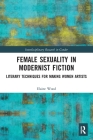 Female Sexuality in Modernist Fiction: Literary Techniques for Making Women Artists By Elaine Wood Cover Image