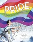 Pride: The Story of Harvey Milk and the Rainbow Flag By Rob Sanders, Steven Salerno (Illustrator) Cover Image
