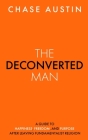 The Deconverted Man: A Guide to Happiness, Freedom, and Purpose After Leaving Fundamentalist Religion Cover Image