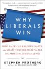 Why Liberals Win (Even When They Lose Elections): How America's Raucous, Nasty, and Mean 