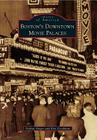 Boston's Downtown Movie Palaces (Images of America) By Arthur Singer, Ron Goodman Cover Image