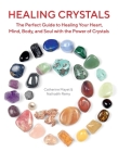 Healing Crystals: The Perfect Guide to Healing Your Heart, Mind, Body, and Soul with the Power of Crystals By Nathaëlh Remy, Catherine Mayet Cover Image