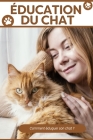 Éducation du Chat: Adopter, Éduquer et Comprendre Votre Chat ( Cadeau pour les Amoureux des Chats ) By Lucas Renou Cover Image