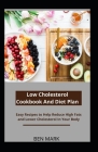Low Cholesterol Cookbook And Diet Plan: Easy Recipes to Help Reduce High Fats and Lower Cholesterol In Your Body By Ben Mark Cover Image