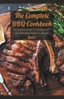 The Complete BBQ Cookbook An Inspiring Guide To Cooking Over Coal With Many Delicious Recipes Book 1 By Josh Bradley Cover Image