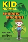 Kid Normal and the Shadow Machine: Kid Normal 3 By Erica Salcedo (Illustrator), Greg James, Chris Smith Cover Image