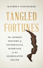 Tangled Fortunes: The Hidden History of Interracial Marriage in the Segregated South By Kathryn Schumaker Cover Image