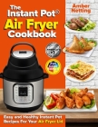 The Instant Pot(R) Air Fryer Cookbook: Easy and Healthy Instant Pot Recipes For Your Air Fryer Lid By Amber Netting Cover Image