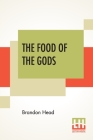 The Food Of The Gods: (Θεω Βρωμα) A Popular Account Of Cocoa By Brandon Head Cover Image