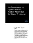 An Introduction to Applications of Carbon Adsorption for Waste Treatment By J. Paul Guyer Cover Image