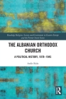 The Albanian Orthodox Church: A Political History, 1878-1945 (Routledge Religion) Cover Image