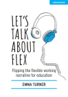Let's Talk about Flex: Flipping the Flexible Working Narrative for Education Cover Image