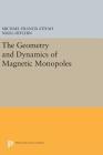 The Geometry and Dynamics of Magnetic Monopoles By Michael Francis Atiyah, Nigel Hitchin Cover Image