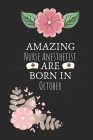 Amazing Nurse Anesthetist are Born in October: Nurse Anesthetist Birthday Gifts, Notebook for Nurse, Nurse Appreciation Gifts, Gifts for Nurses By Eamin Creative Publishing Cover Image