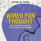 Wired for Thought Lib/E: How the Brain Is Shaping the Future of the Internet Cover Image