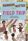 Manners Matter on a Field Trip (First Graphics: Manners Matter) By Lori Mortensen, Lisa Hunt (Illustrator) Cover Image