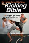 No Holds Barred Fighting: The Kicking Bible: Strikes for MMA and the Street (No Holds Barred Fighting series) By Mark Hatmaker Cover Image