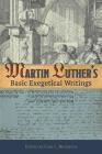 Martin Luther's Basic Exegetical Writings By Martin Luther, Carl L. Beckwith Cover Image