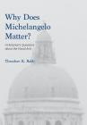 Why Does Michelangelo Matter?: A Historian's Questions about the Visual Arts By Theodore K. Rabb Cover Image