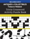 ANTIQUES & COLLECTIBLES Tobacco Related Trivia Crossword Activity Puzzle Book By Mega Media Depot Cover Image