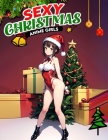 Christmas Anime Girls Sexy: Colorful Holiday Temptations- Immerse Yourself in the Allure of Sexy Christmas Anime Girls - A Coloring Journey Filled By Elaine Horton Cover Image